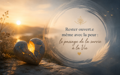 Partage : Rester ouvert.e même avec la peur : le passage de la survie à la Vie